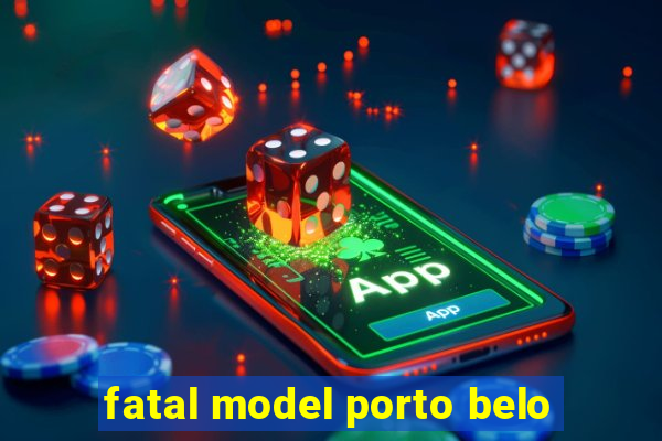 fatal model porto belo